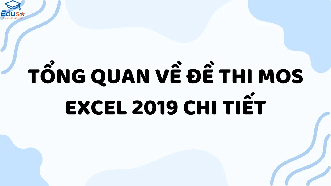 Tổng Quan Về Đề Thi MOS Excel 2019 Chi Tiết