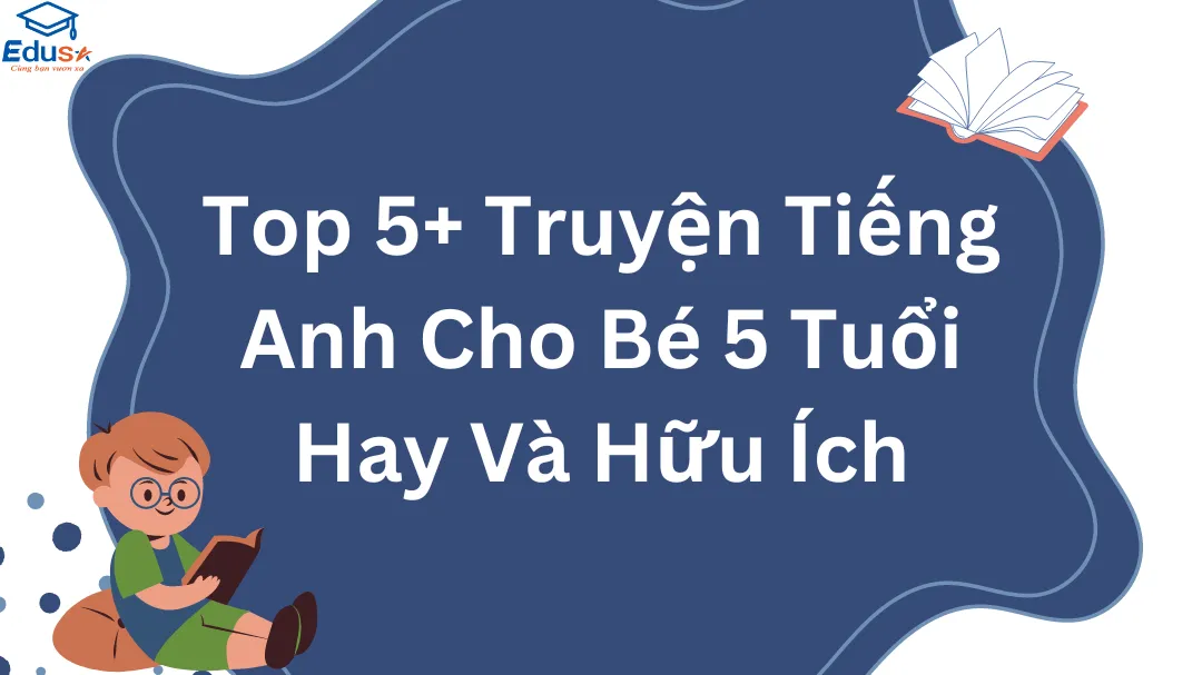 Top 5+ Truyện Tiếng Anh Cho Bé 5 Tuổi Hay Và Hữu Ích
