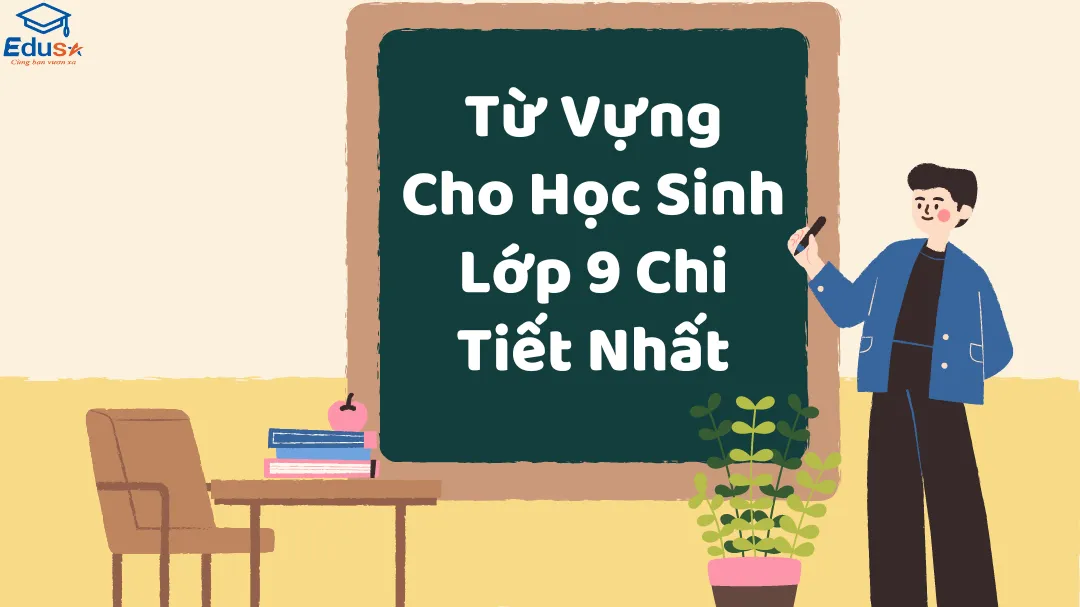 Từ Vựng Cho Học Sinh Lớp 9 Chi Tiết Nhất