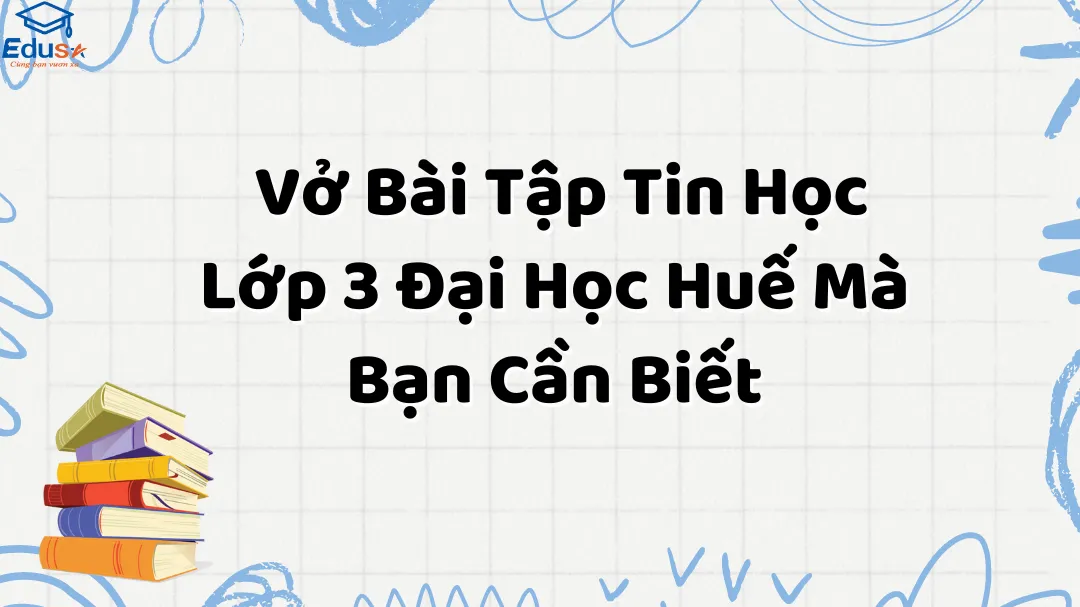 Vở Bài Tập Tin Học Lớp 3 Đại Học Huế Mà Bạn Cần Biết