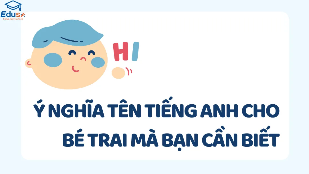 Ý Nghĩa Tên Tiếng Anh Cho Bé Trai Mà Bạn Cần Biết