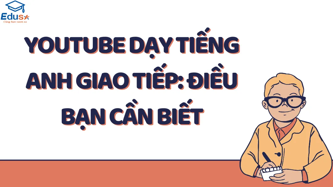 YouTube Dạy Tiếng Anh Giao Tiếp: Điều Bạn Cần Biết