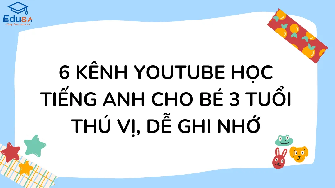 6 kênh youtube học tiếng anh cho bé 3 tuổi thú vị, dễ ghi nhớ
