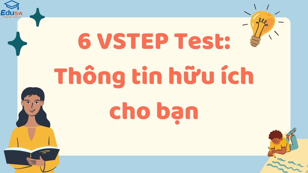 6 VSTEP Test: Thông tin hữu ích cho bạn