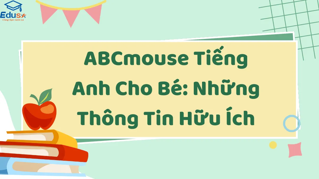 ABCmouse Tiếng Anh Cho Bé: Những Thông Tin Hữu Ích