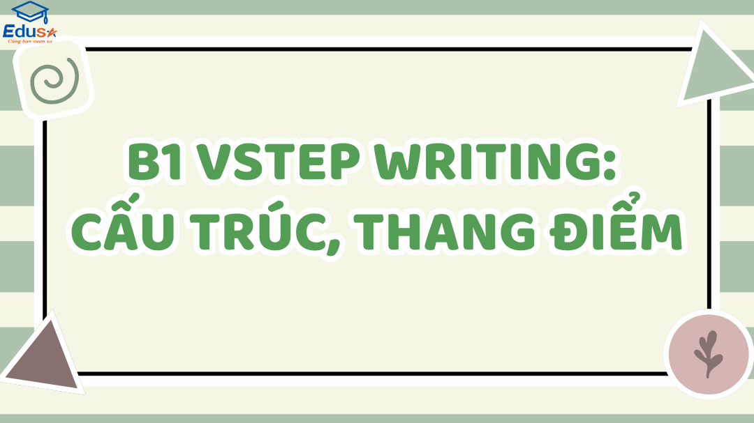 B1 VSTEP Writing: Cấu trúc, thang điểm