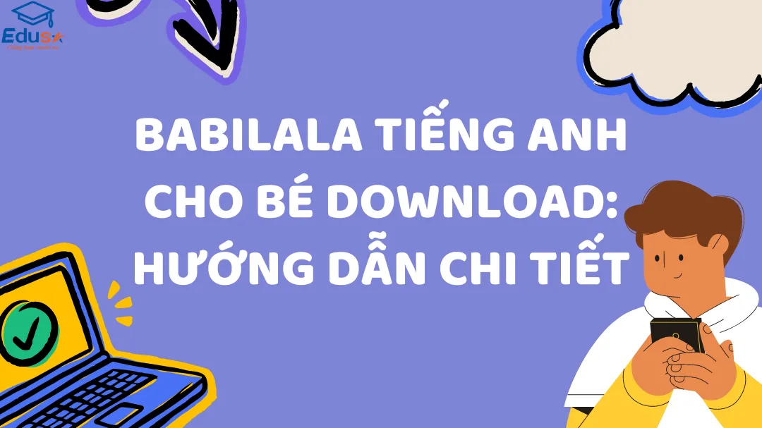 Babilala tiếng Anh cho bé download: Hướng dẫn chi tiết