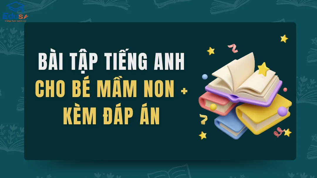 Bài tập tiếng anh cho bé mầm non + kèm đáp án