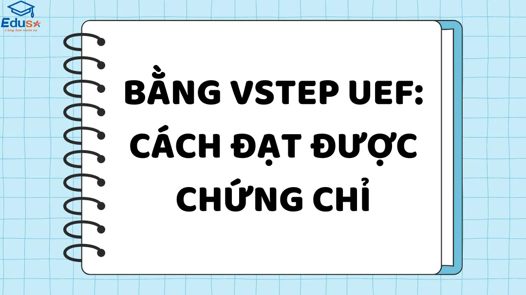 Bằng VSTEP UEF: Cách đạt được chứng chỉ