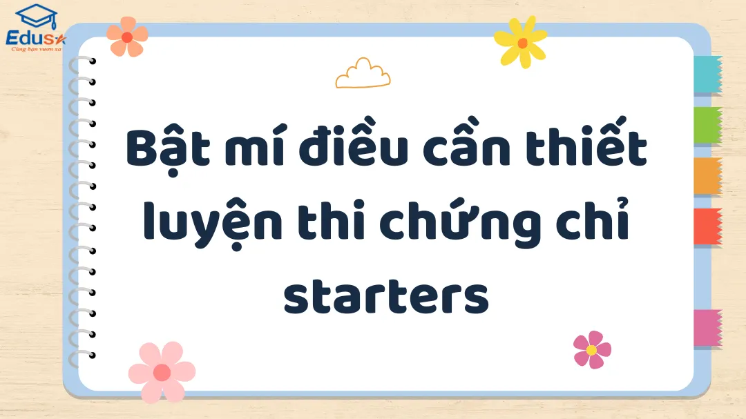 Bật mí điều cần thiết luyện thi chứng chỉ starters