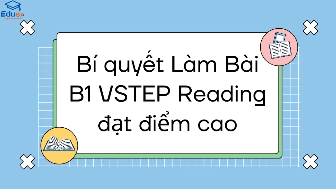 Bí quyết Làm Bài B1 VSTEP Reading đạt điểm cao