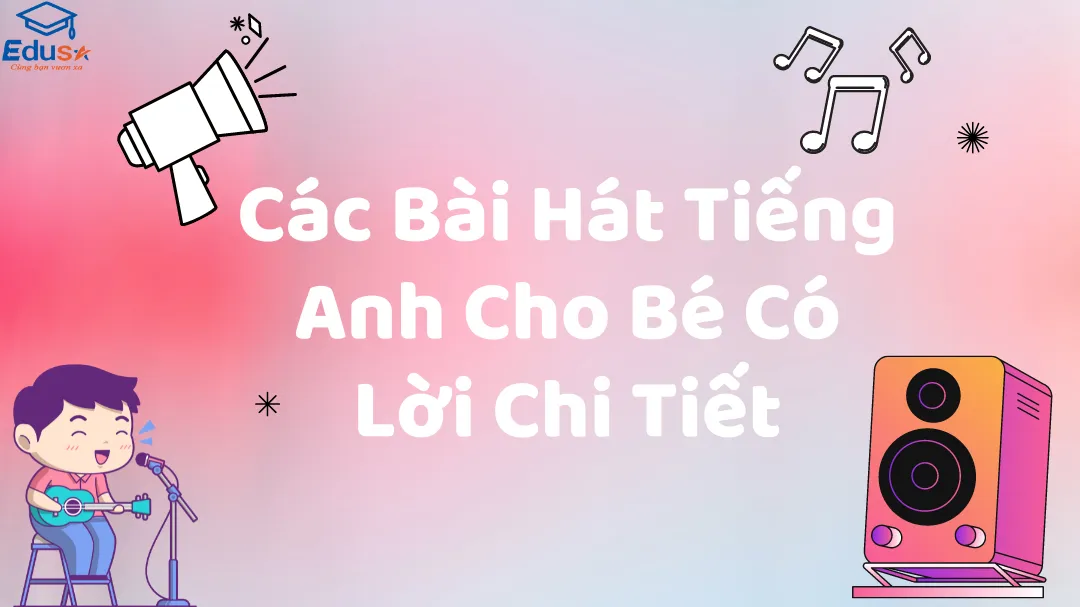 Các Bài Hát Tiếng Anh Cho Bé Có Lời Chi Tiết