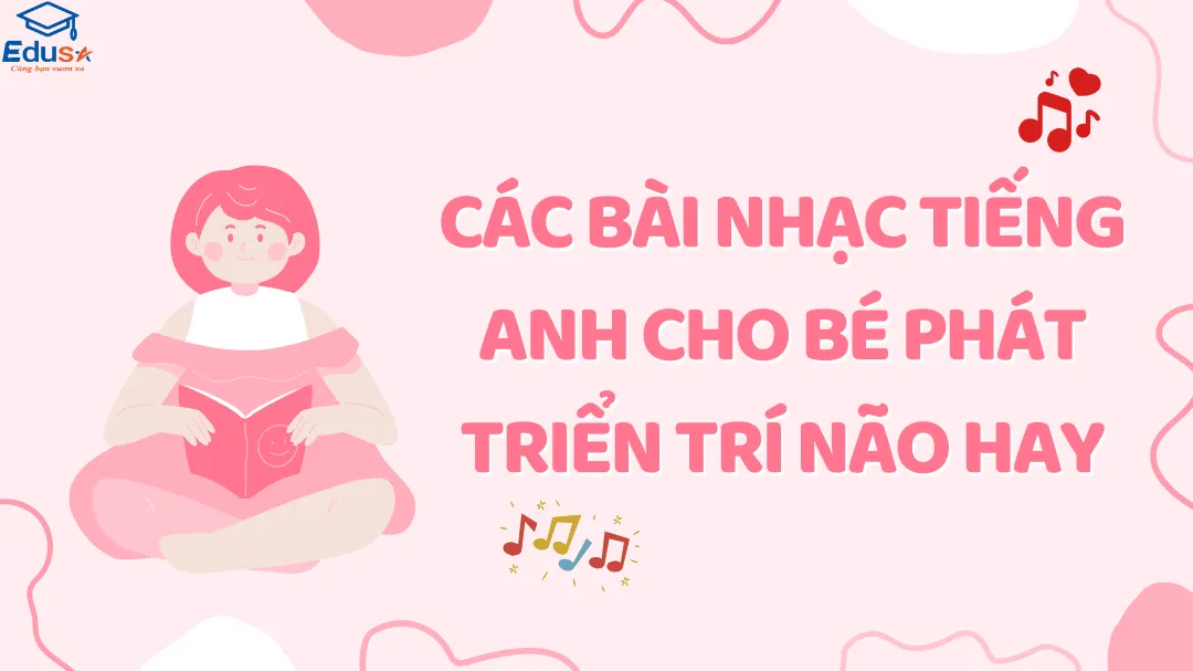 Các Bài Nhạc Tiếng Anh Cho Bé Phát Triển Trí Não Hay