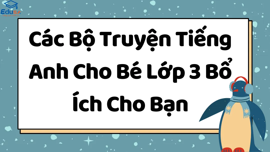 Các Bộ Truyện Tiếng Anh Cho Bé Lớp 3 Bổ Ích Cho Bạn