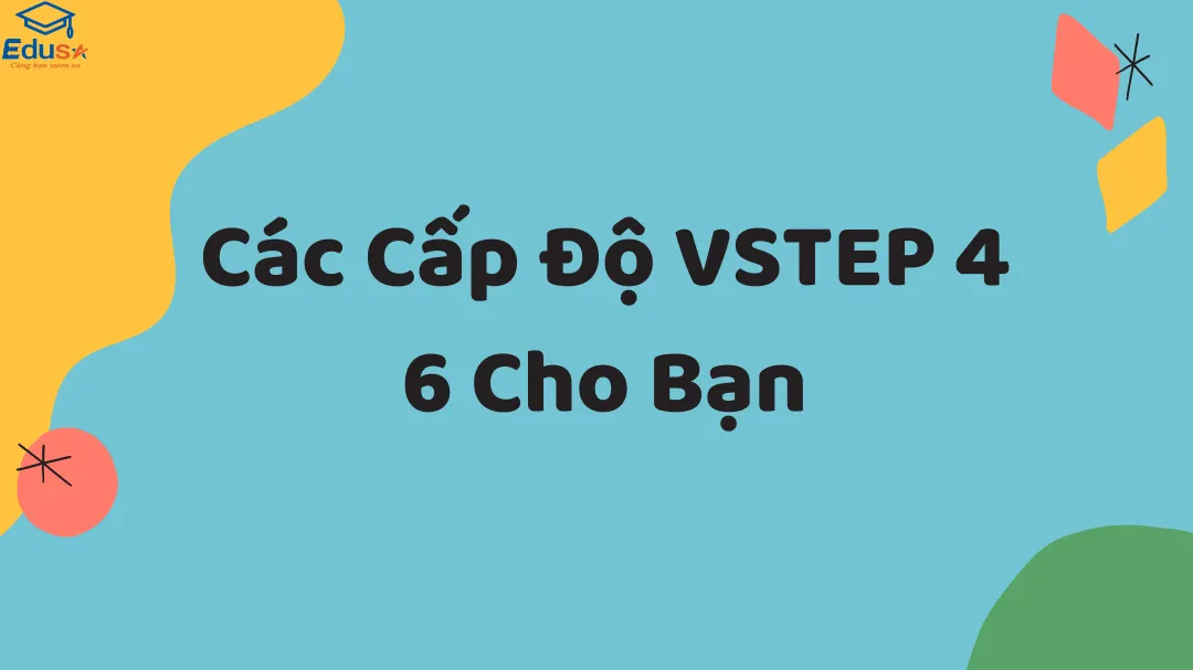 Các Cấp Độ VSTEP 4 6 Cho Bạn