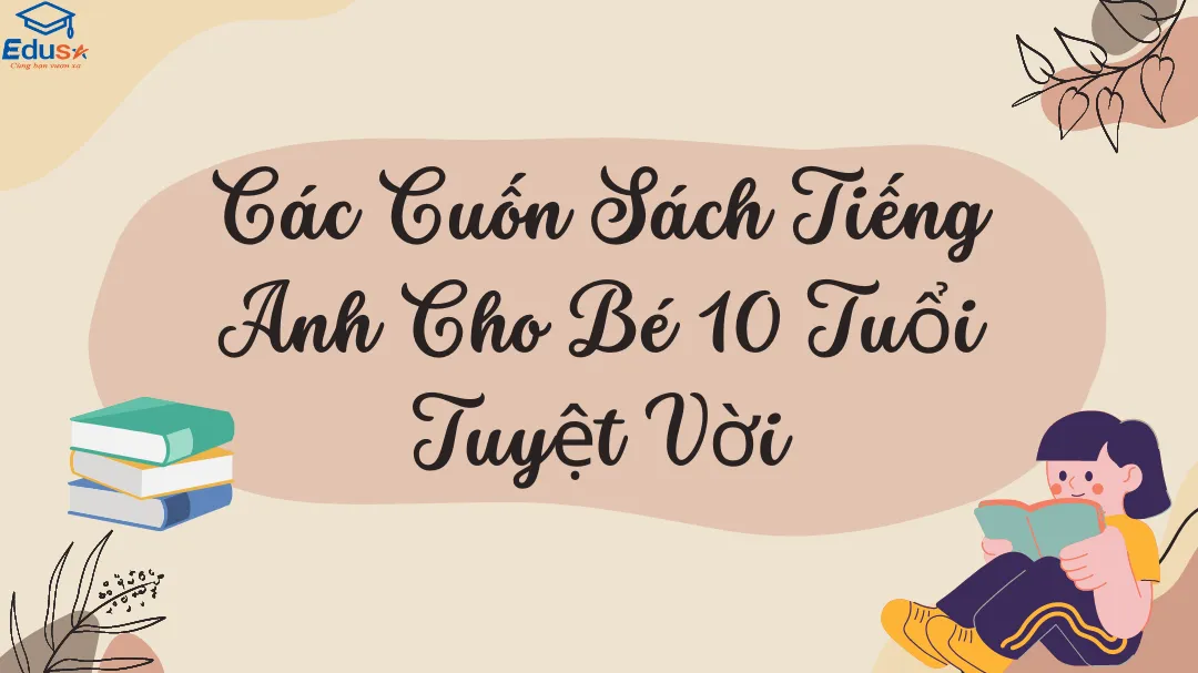 Các Cuốn Sách Tiếng Anh Cho Bé 10 Tuổi Tuyệt Vời