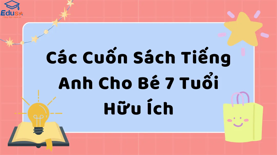 Các Cuốn Sách Tiếng Anh Cho Bé 7 Tuổi Hữu Ích