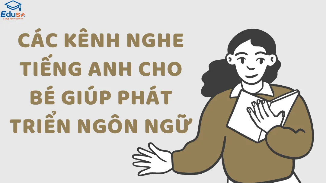 Các Kênh Nghe Tiếng Anh Cho Bé Giúp Phát Triển Ngôn Ngữ 