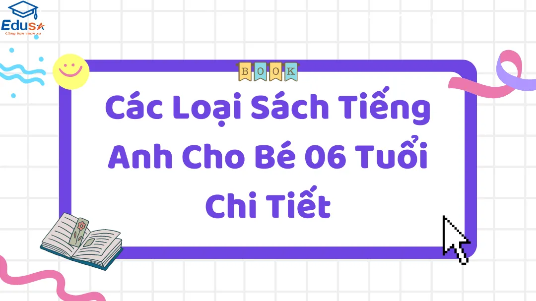 Các Loại Sách Tiếng Anh Cho Bé 06 Tuổi Chi Tiết