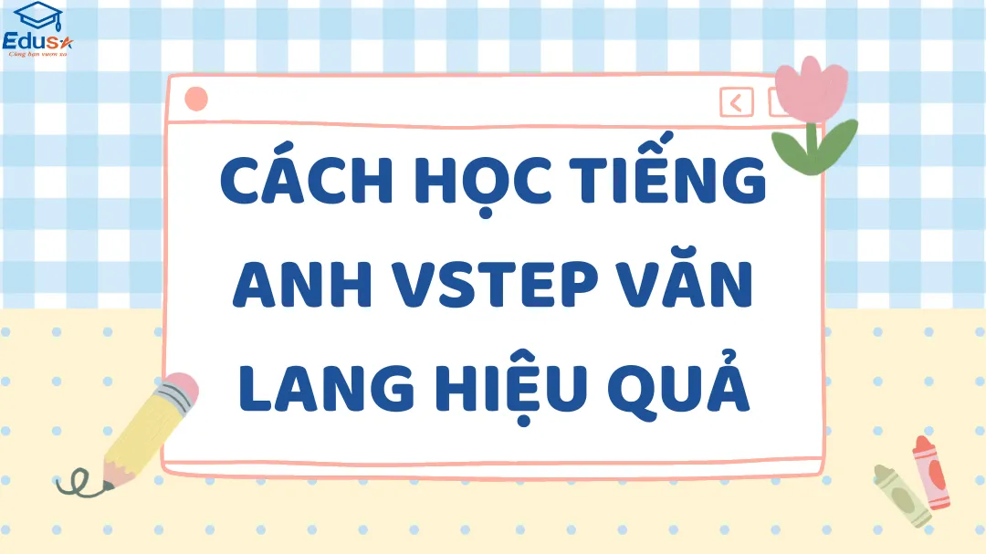 Cách học tiếng Anh VSTEP Văn Lang hiệu quả