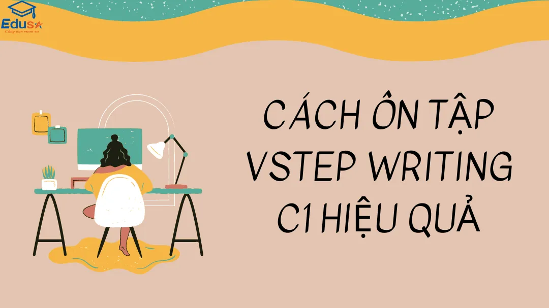 Cách Ôn Tập VSTEP Writing C1 Hiệu Quả