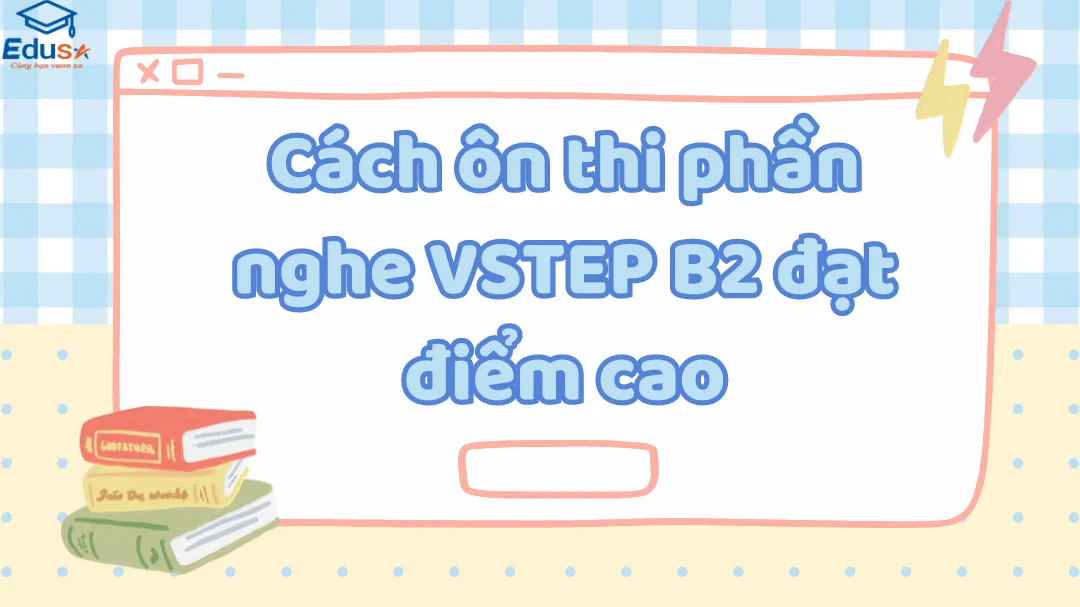 Cách ôn thi phần nghe VSTEP B2 đạt điểm cao