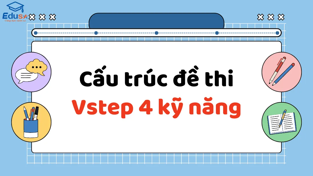 Cấu trúc đề thi Vstep 4 kỹ năng