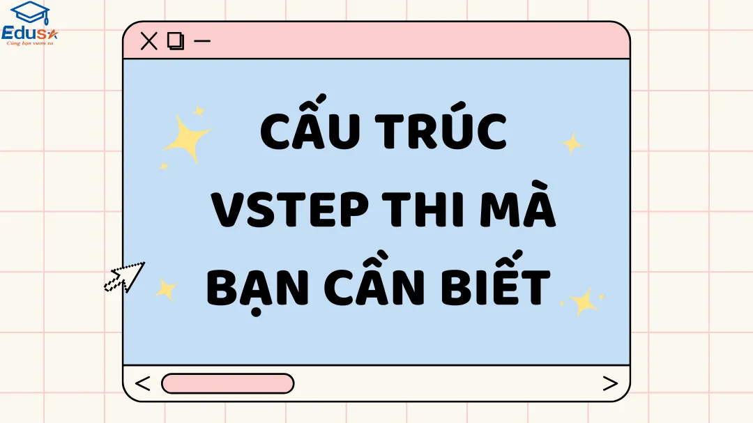 Cấu trúc VSTEP thi mà bạn cần biết 