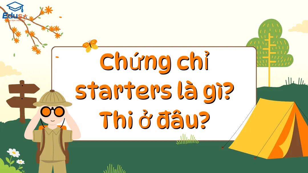 Chứng chỉ starters là gì? Thi ở đâu?