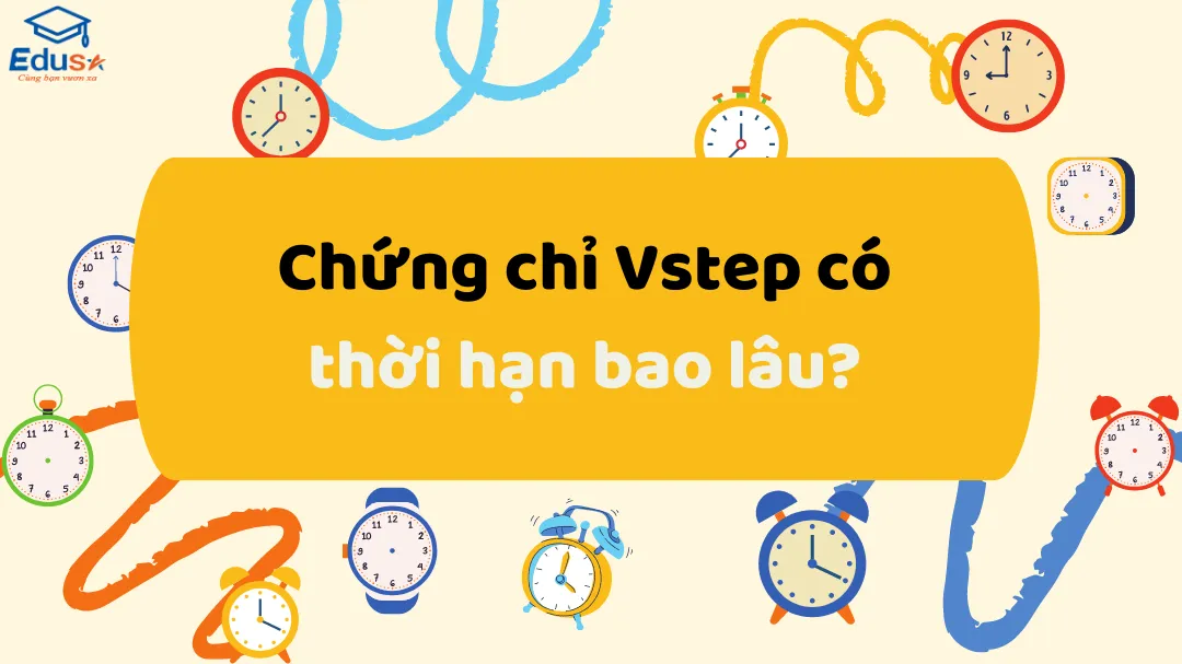 Chứng chỉ Vstep có thời hạn bao lâu?