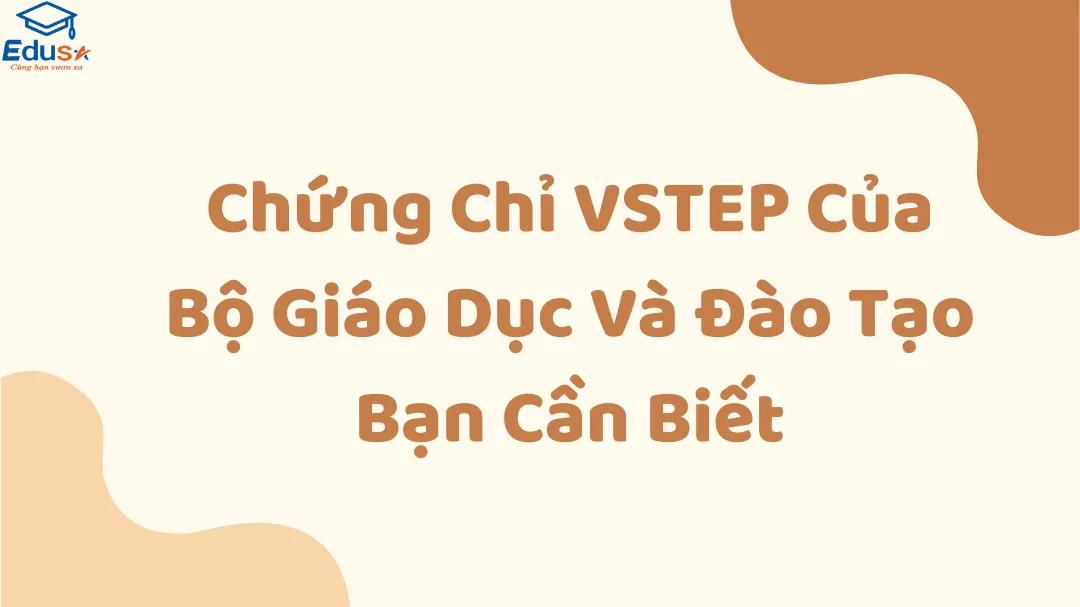 Chứng Chỉ VSTEP Của Bộ Giáo Dục Và Đào Tạo Bạn Cần Biết