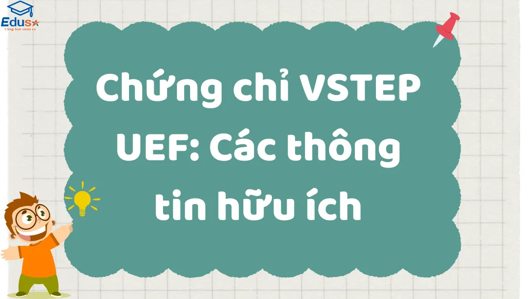 Chứng chỉ VSTEP UEF: Các thông tin hữu ích