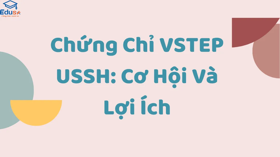 Chứng Chỉ VSTEP USSH: Cơ Hội Và Lợi Ích