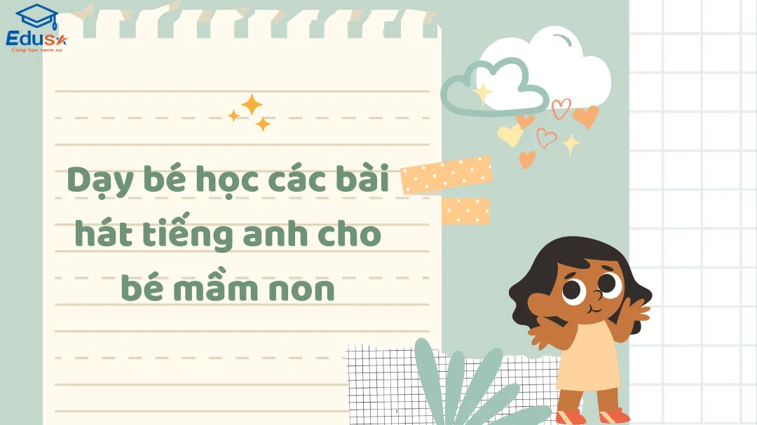 Dạy bé học các bài hát tiếng anh cho bé mầm non