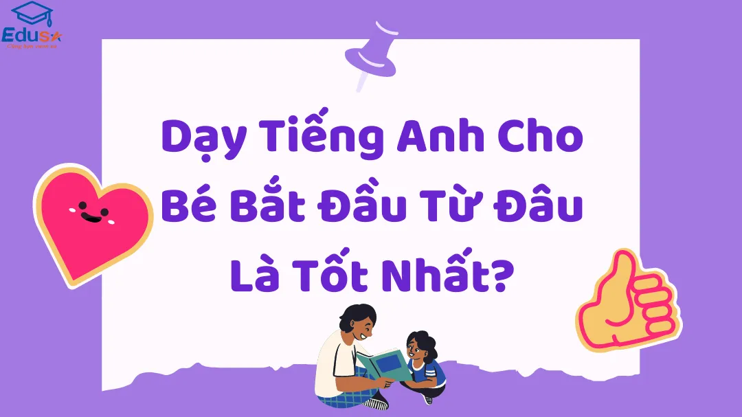 Dạy Tiếng Anh Cho Bé Bắt Đầu Từ Đâu Là Tốt Nhất?