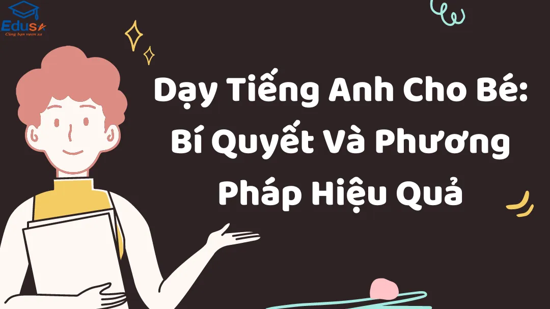 Dạy Tiếng Anh Cho Bé: Bí Quyết Và Phương Pháp Hiệu Quả