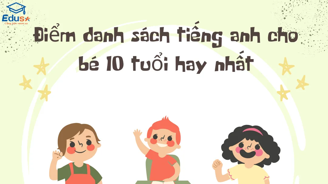 Điểm danh sách tiếng anh cho bé 10 tuổi hay nhất