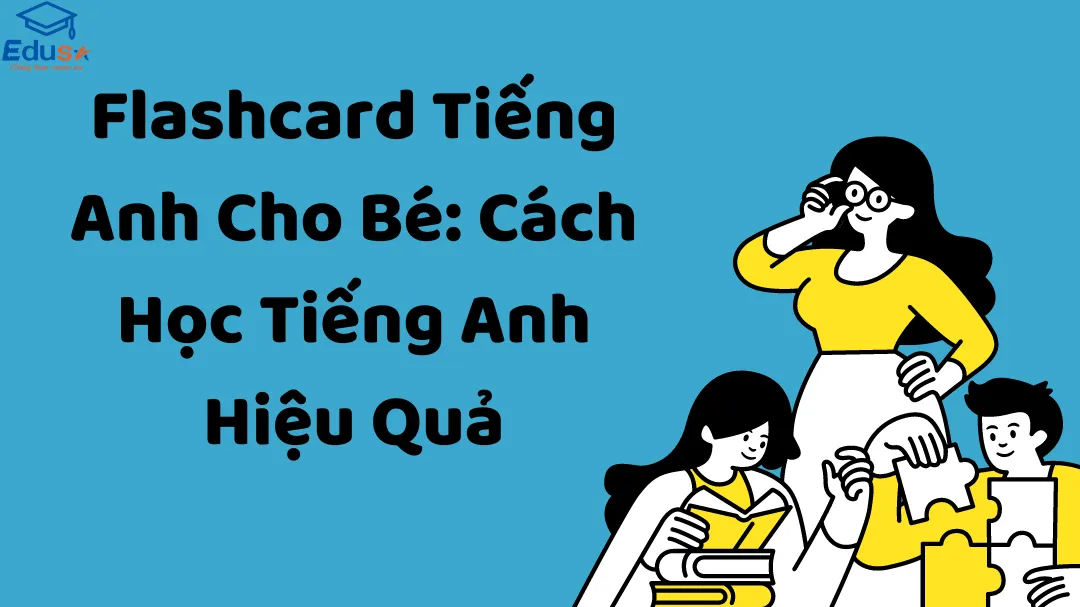 Flashcard Tiếng Anh Cho Bé: Cách Học Tiếng Anh Hiệu Quả