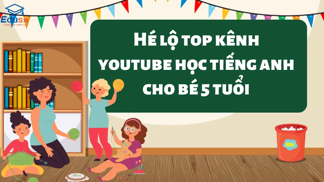 Hé lộ top kênh youtube học tiếng anh cho bé 5 tuổi