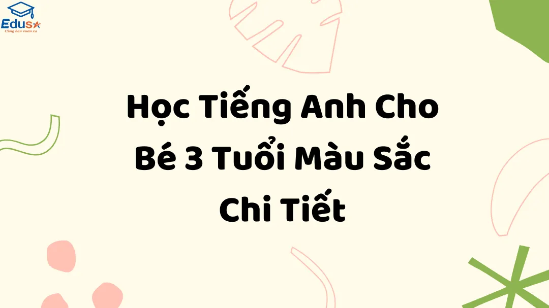 Học Tiếng Anh Cho Bé 3 Tuổi Màu Sắc Chi Tiết