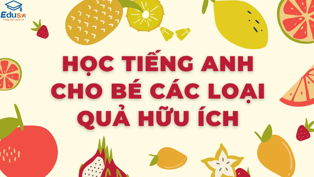 Học Tiếng Anh Cho Bé Các Loại Quả Hữu Ích