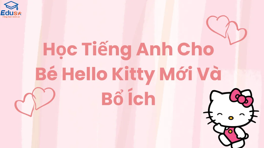 Học Tiếng Anh Cho Bé Hello Kitty Mới Và Bổ Ích