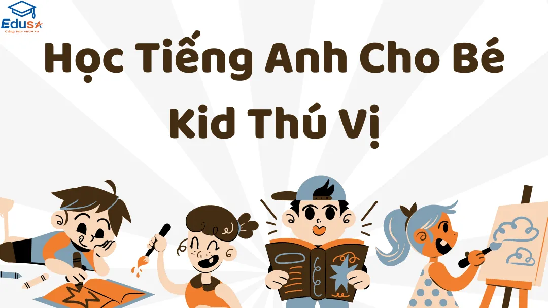 Học Tiếng Anh Cho Bé Kid Thú Vị