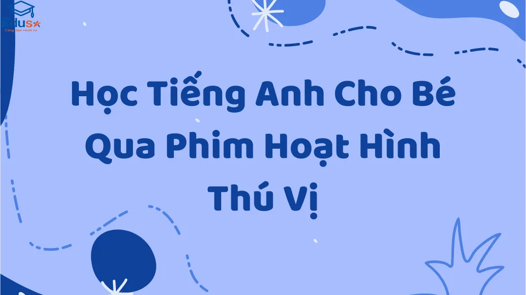 Học Tiếng Anh Cho Bé Qua Phim Hoạt Hình Thú Vị