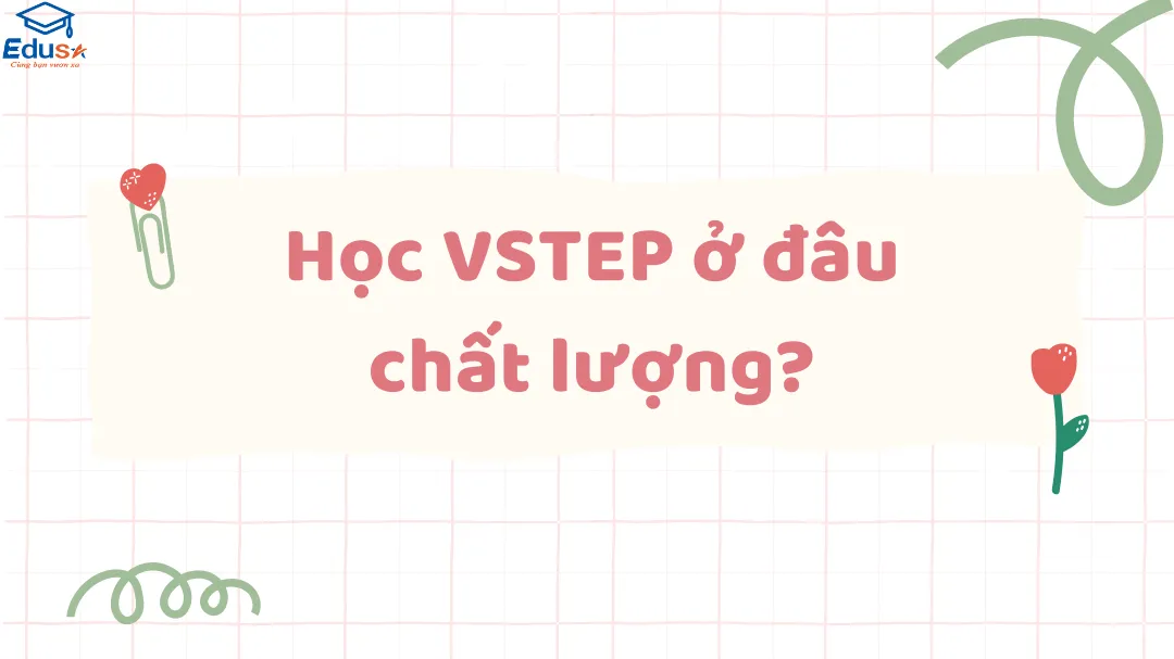 Học VSTEP ở đâu chất lượng?