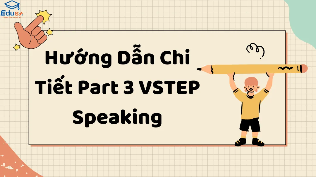 Hướng Dẫn Chi Tiết Part 3 VSTEP Speaking