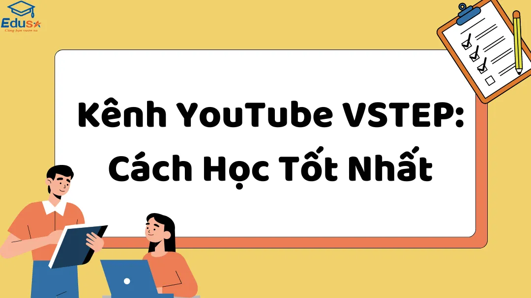 Kênh YouTube VSTEP: Cách Học Tốt Nhất