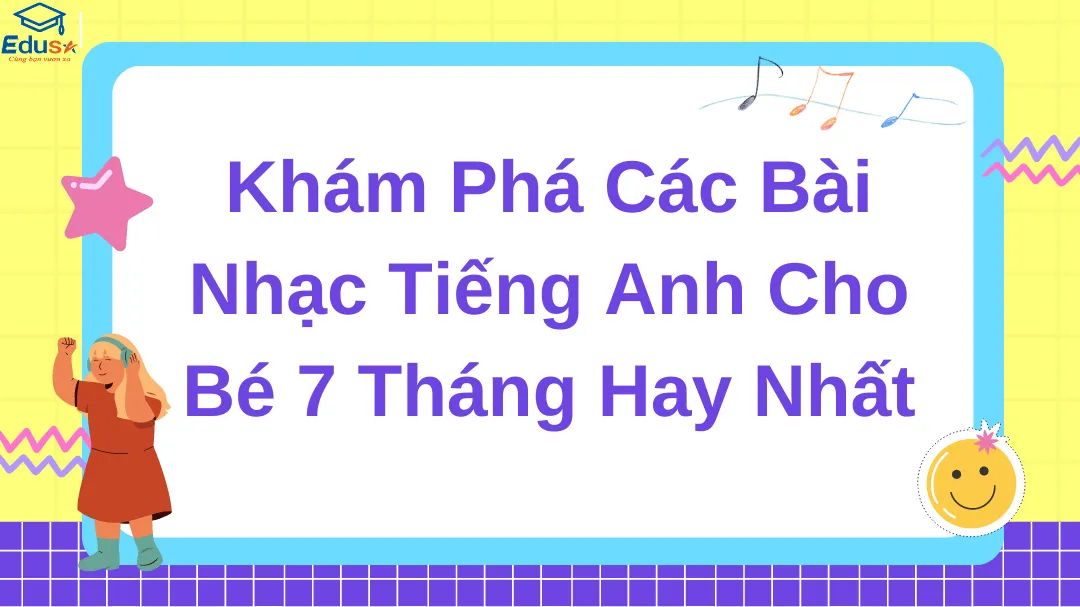 Khám Phá Các Bài Nhạc Tiếng Anh Cho Bé 7 Tháng Hay Nhất