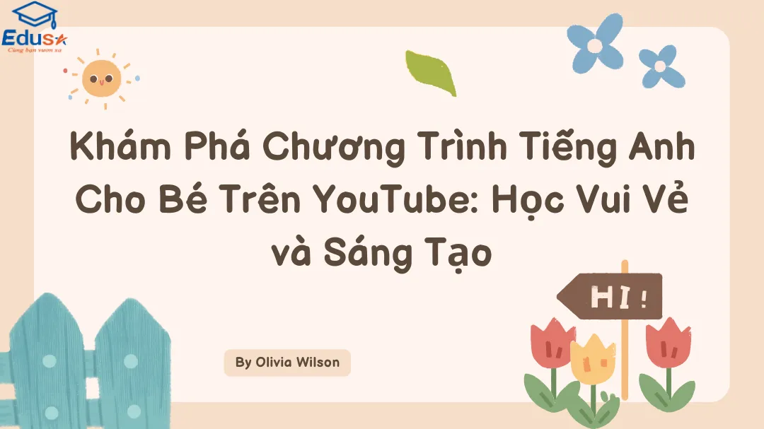 Khám Phá Chương Trình Tiếng Anh Cho Bé Trên YouTube: Học Vui Vẻ và Sáng Tạo