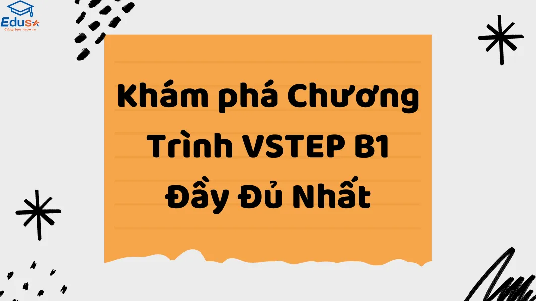 Khám phá Chương Trình VSTEP B1 Đầy Đủ Nhất